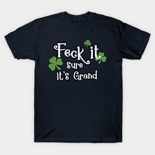 Feck it sure its grand Slang Irish Swear T-Shirt